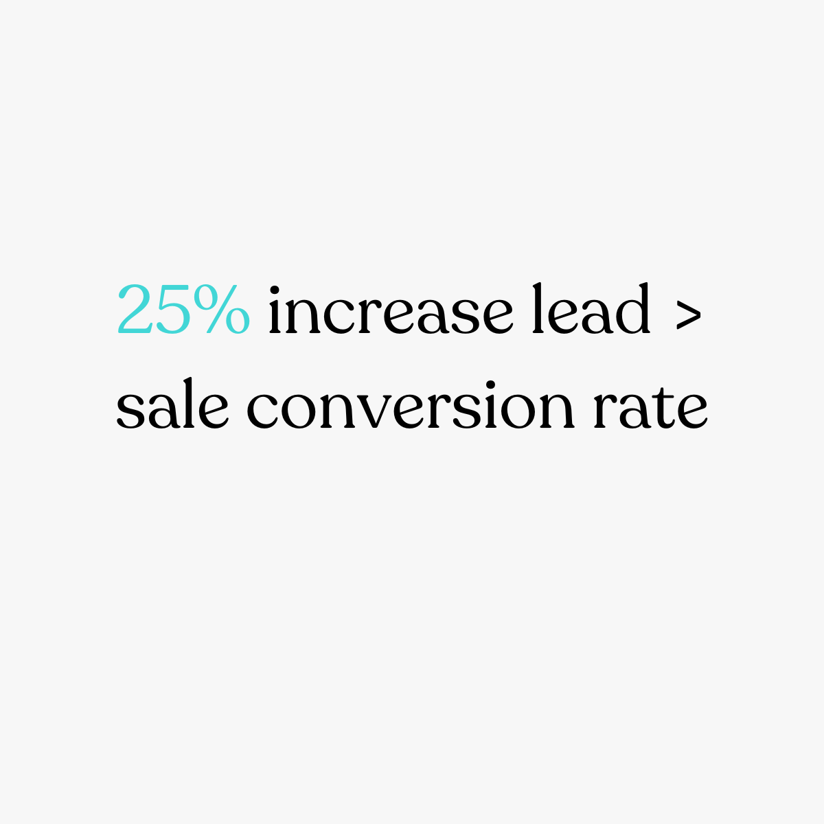 25% increase in lead to sales conversion rate